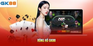 Rồng Hổ GK88