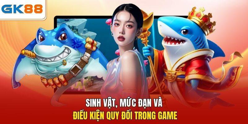 Sinh vật, mức đạn và điều kiện quy đổi trong game