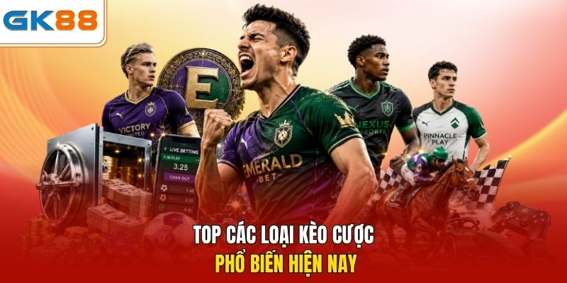 Top các loại kèo cược phổ biến hiện nay